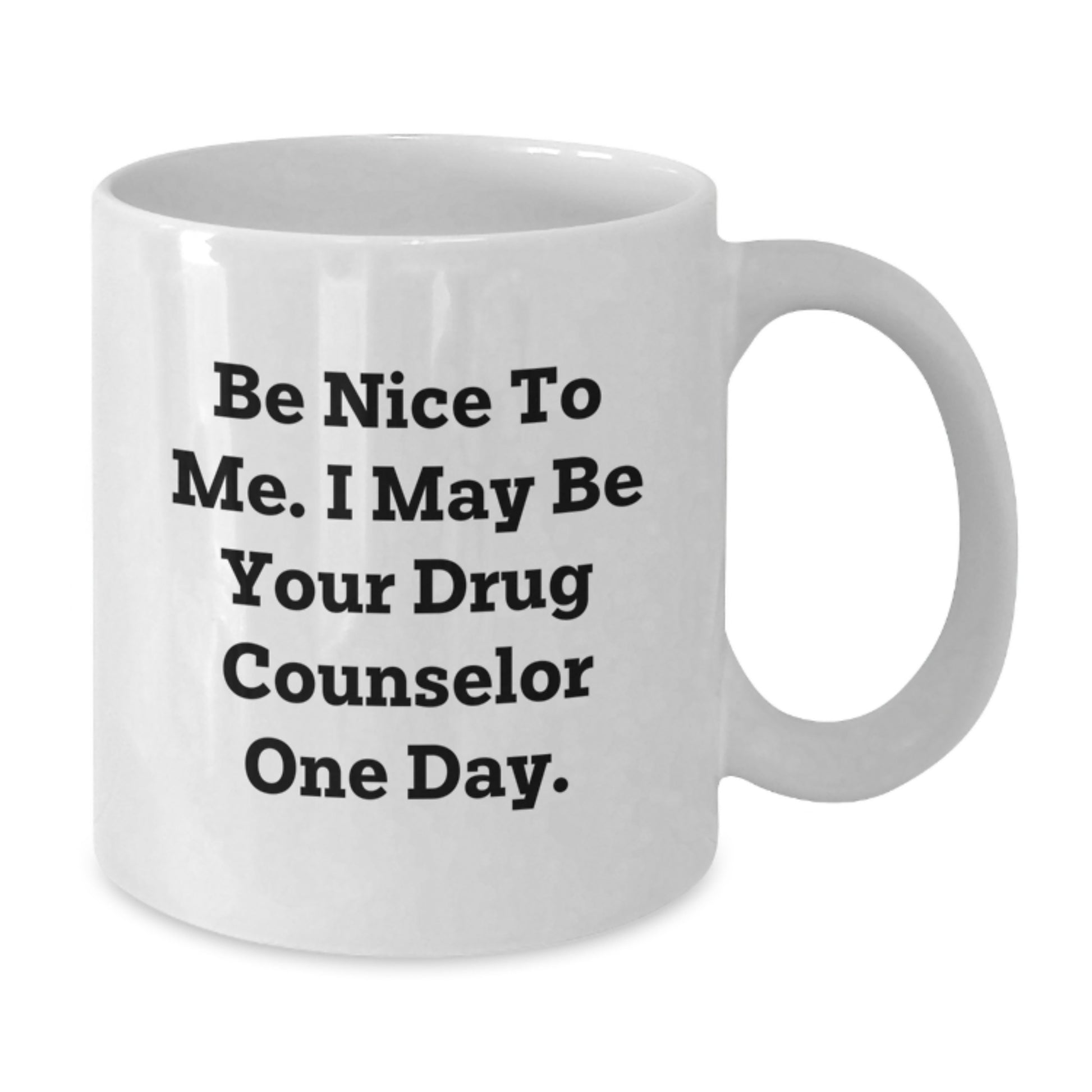 Funny Gifts from Men, Unique Father's Day Unique Gifts for Drug Counselor, White Coffee Mug, Be Nice To Me, Drug Counselor One Day, White Coffee Mug for Dad - Additional