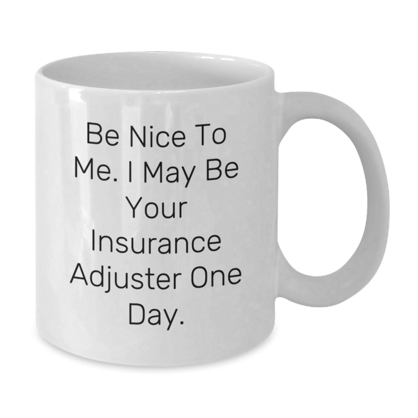 Funny Insurance Adjuster Gifts for Men, White Coffee Mug, Be Nice To Me One Day - Additional