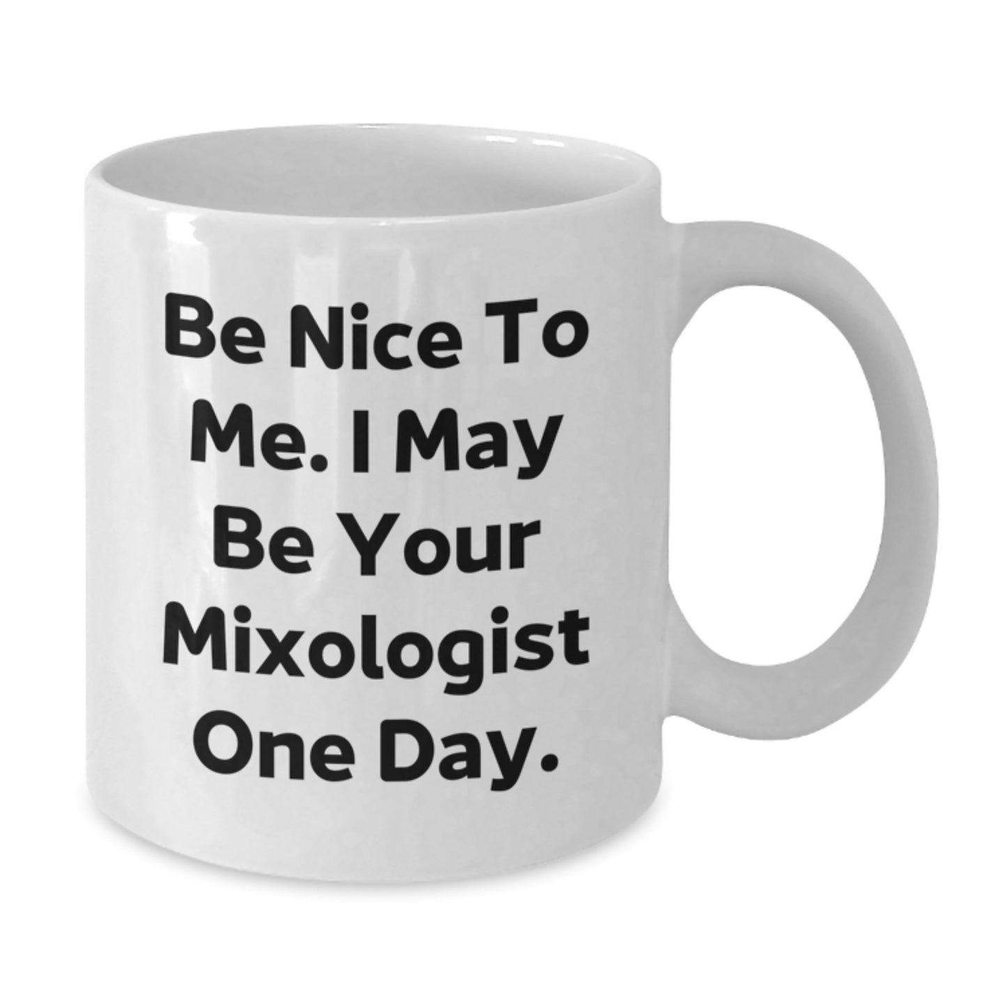 Funny Mixologist Quote White Coffee Mugs, Gifts from Dad to Mixologist, Unique Father's Day Unique Gifts for Men, Be Nice To Me. I May Be Your Mixologist One Day. - Additional