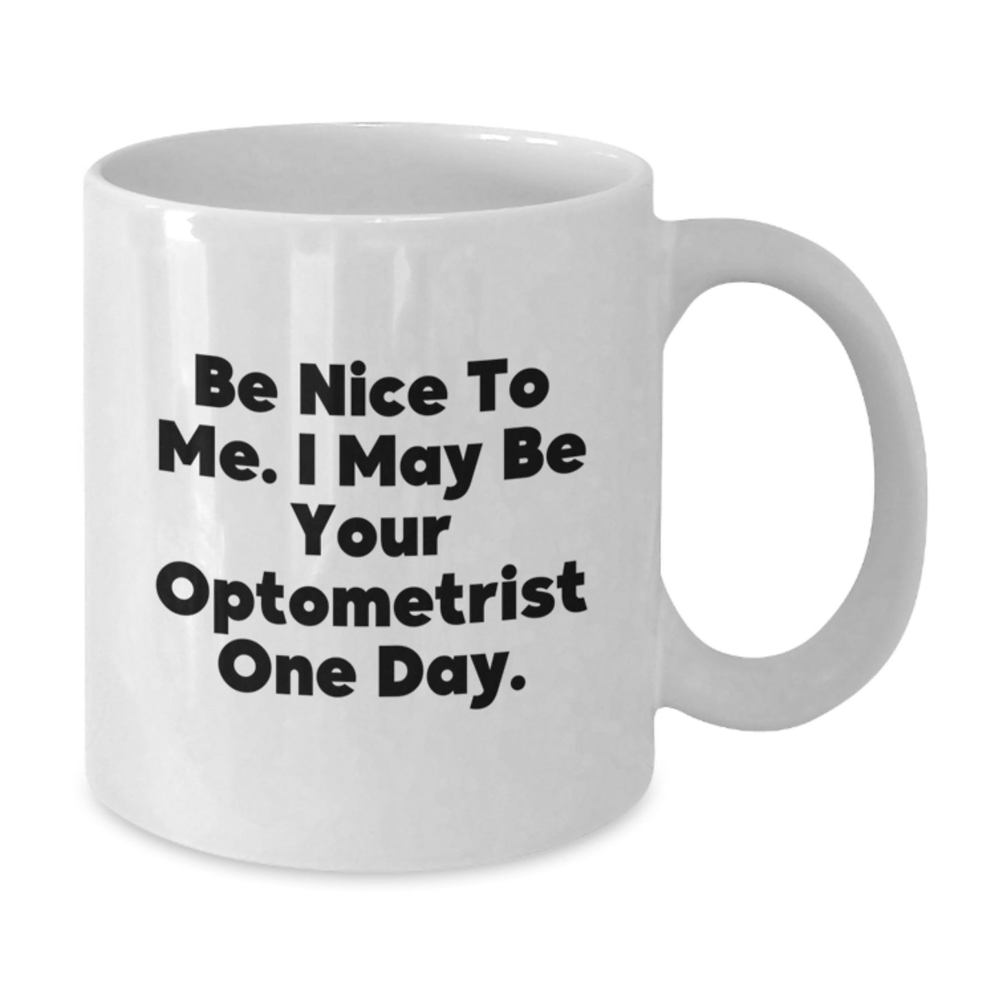 Funny Optometrist Gifts from Friends, Unique White Coffee Mug for Optometrist, Be Nice To Me. I May Be Your Optometrist One Day. - Additional