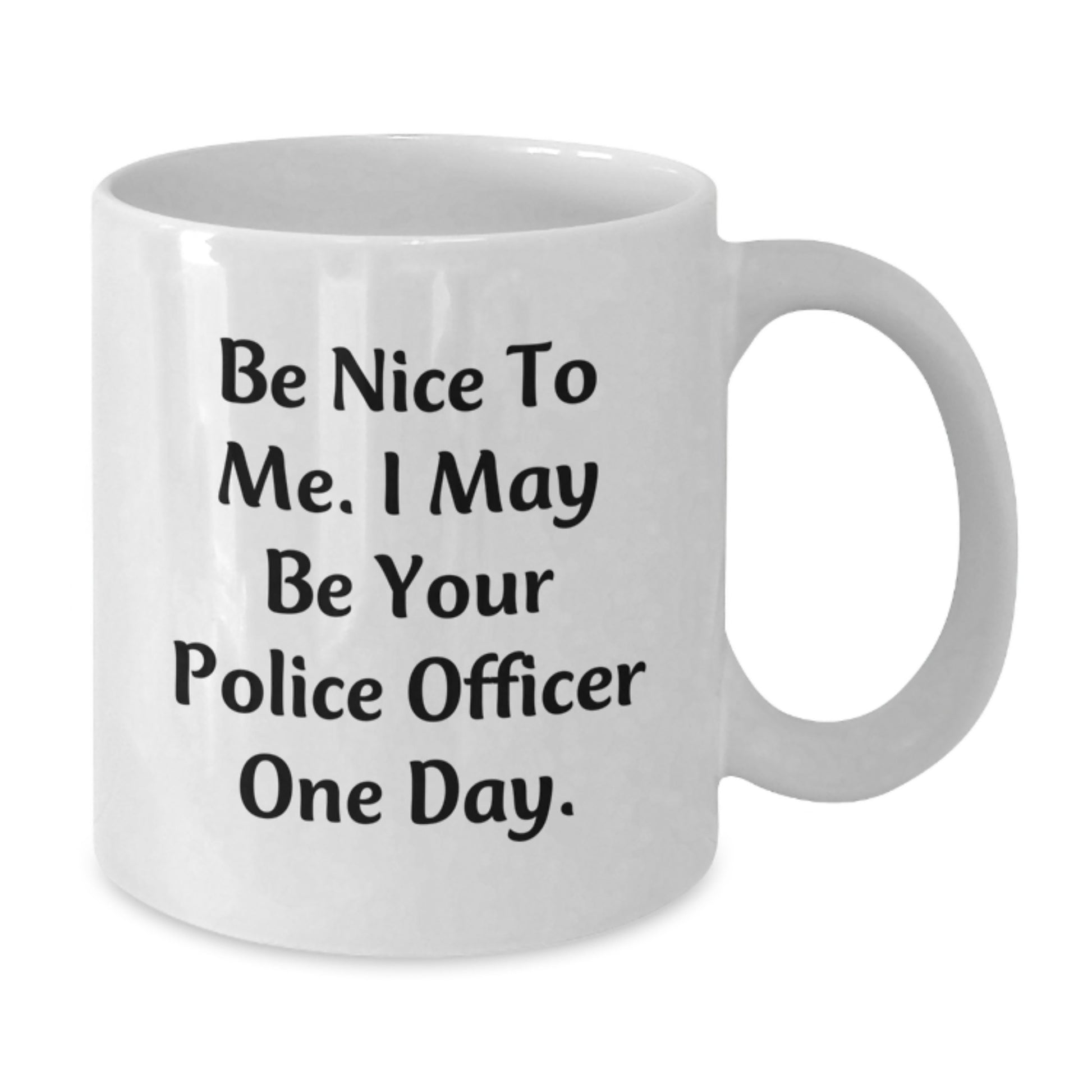 Funny Police Officer White Coffee Mug Gifts for Men - Be Nice To Me One Day, Birthday Unique - Additional