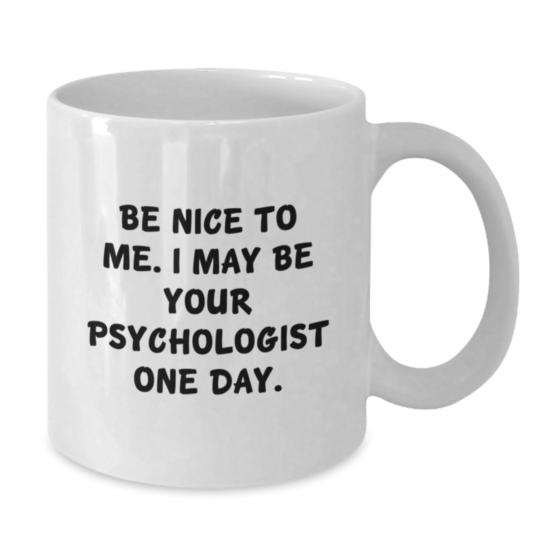Funny Psychologist Gifts for Graduation, White Coffee Mug with Quote 'Be Nice To Me', Unique Present for Men, Women, or Friends - Additional