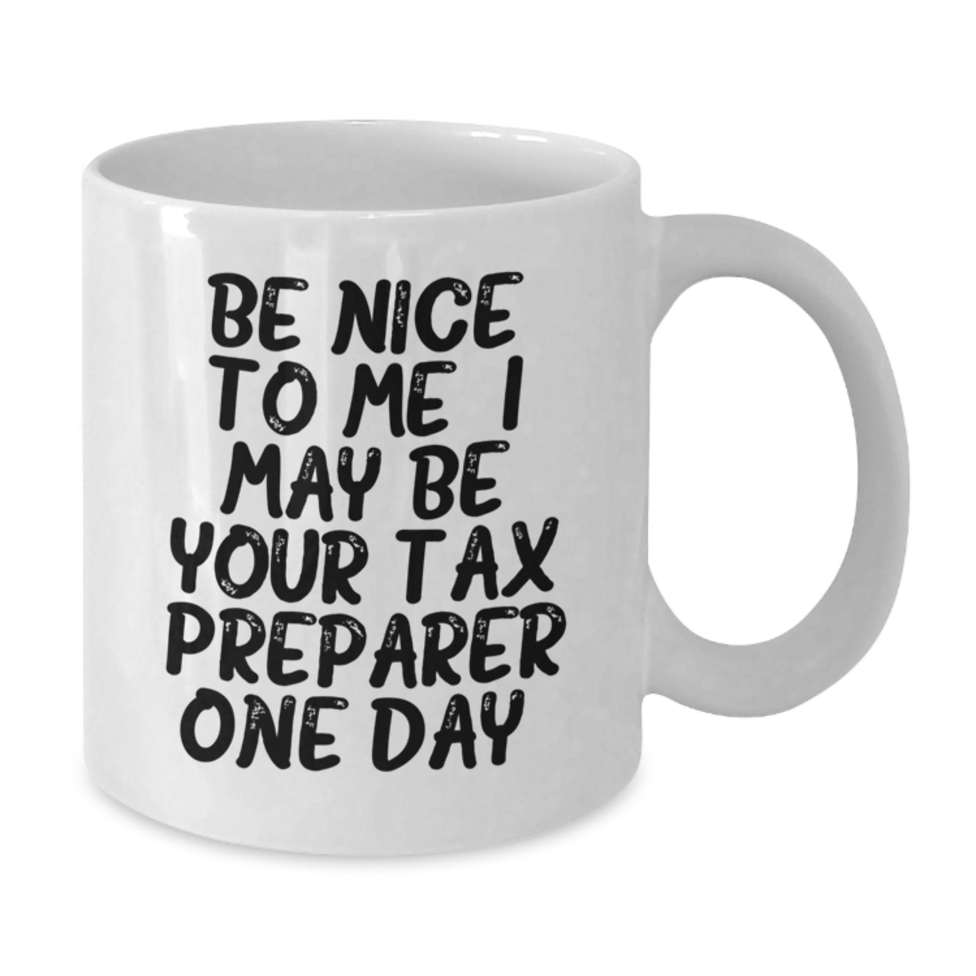 Funny Tax Preparer Gifts for Men, White Coffee Mug - Be Nice To Me I May Be Your Tax Preparer One Day - Unique Father's Day Unique Gifts from Family - Additional