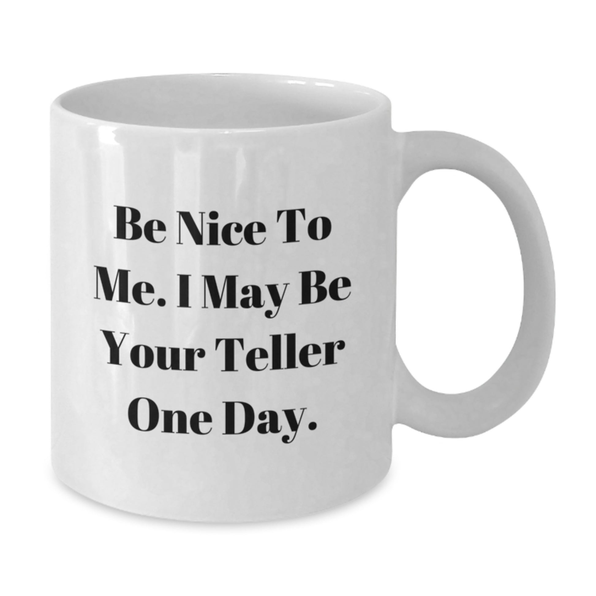 Funny Teller Coffee Mug Gifts for Men from Family, Teller White Coffee Mug, Be Nice To Me I May Be Your Teller One Day, Father's Day Unique Gifts - Additional