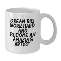 Load image into Gallery viewer, Artist Inspiration White Coffee Mug, Funny Valentine's Gifts from Friends to Artist, 11oz or 15oz Ceramic Mug, Dream Big Quote - Additional
