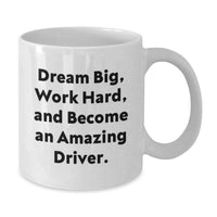 Load image into Gallery viewer, Funny Driver Gifts from Men to Driver Friends on Valentine's - White Coffee Mug 'Dream Big, Work Hard, And Become An Amazing Driver.' - Additional
