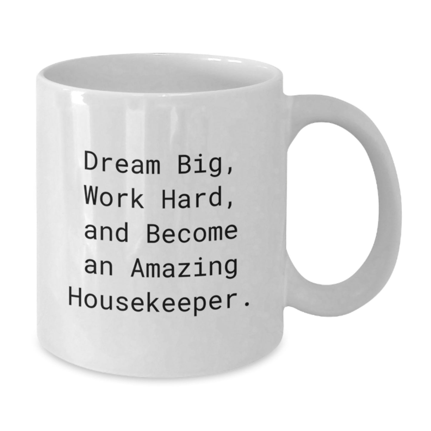 Funny Housekeeper Gifts, White Coffee Mug, Dream Big Work Hard - Gifts from Men to Housekeeper on Valentine's - Additional