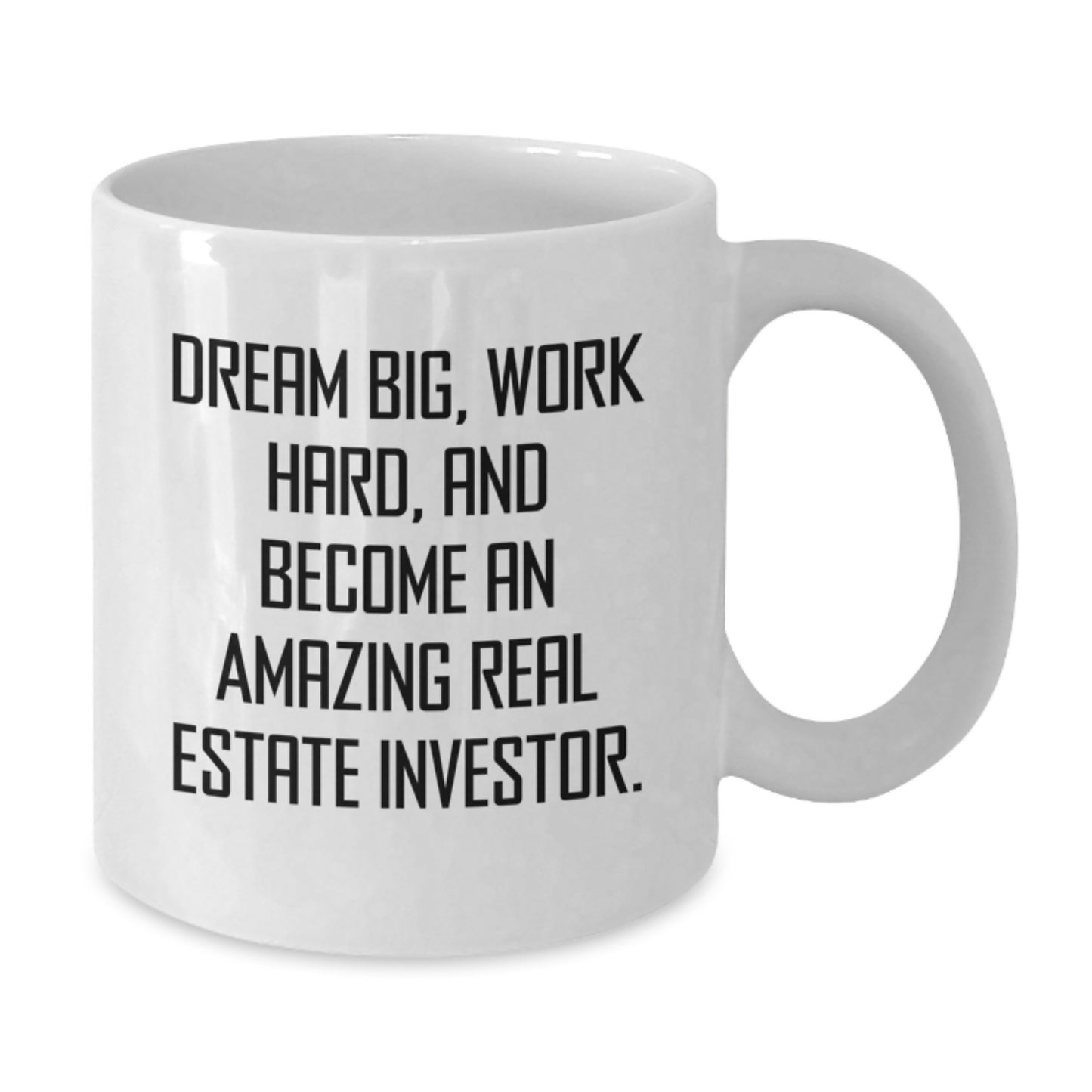 Funny Inspirational Gifts for Real Estate Investor Friends and Family - White Coffee Mug, Dream Big, Work Hard, And Become An Amazing Real Estate Investor. - Additional