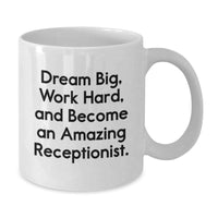 Load image into Gallery viewer, Funny Inspirational Gifts for Receptionist from Friends, White Coffee Mug with &#39;Dream Big, Work Hard, And Become An Amazing Receptionist.&#39; Quote, Christmas Unique Gifts - Additional
