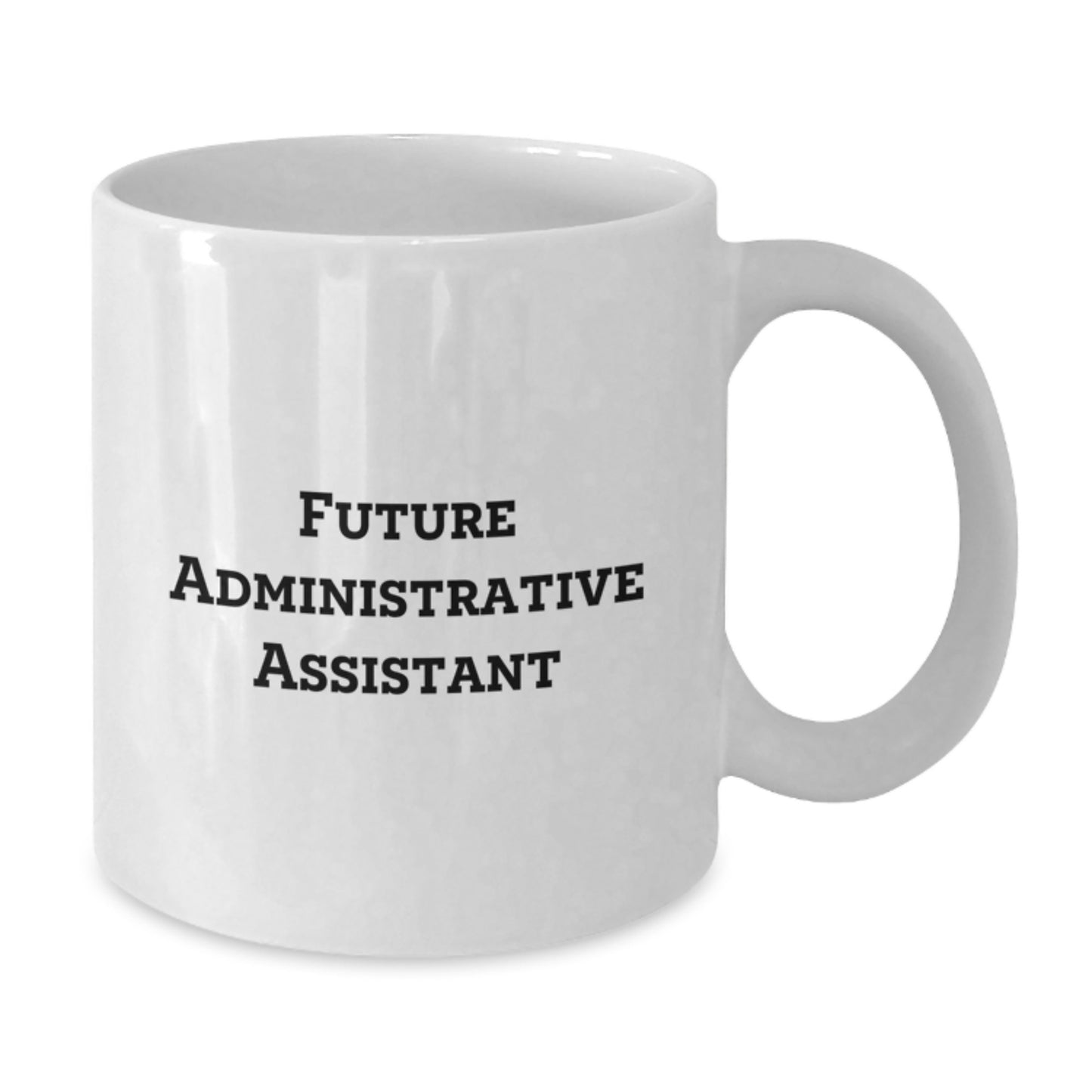 Funny Quotes for Future Administrative Assistant Gifts from Family and Friends, White Coffee Mug, Inspirational Graduation Unique Gift Ideas - Additional