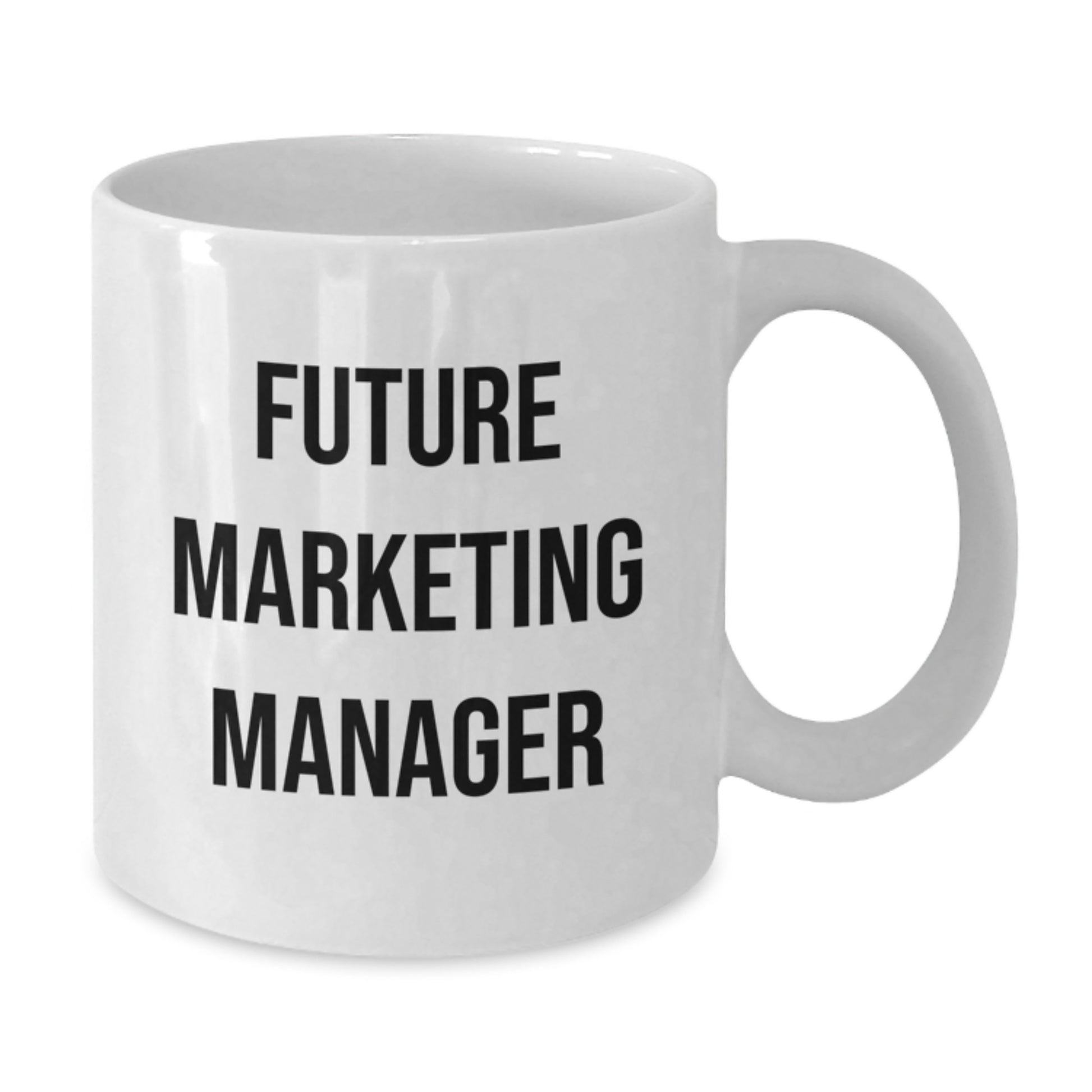 Funny Inspirational Gifts from Friends to Marketing Manager Future Graduation Unique White Coffee Mug - Additional