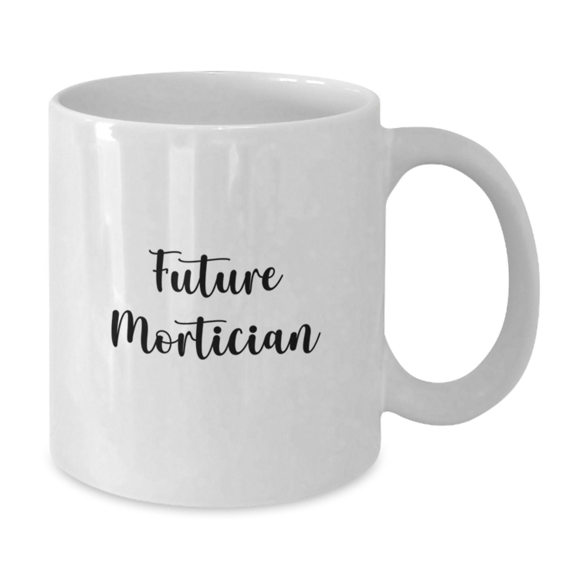 Funny Quote Gifts from Friends for Future Mortician Graduation Unique White Coffee Mugs - Additional