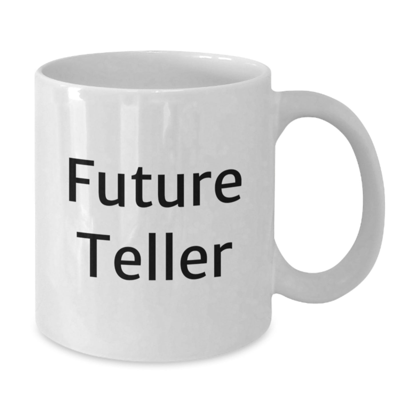 Funny Future Teller White Coffee Mug Gifts from Friends, Gifts for Future Teller Graduation Unique Gifts, Teller Lover White Coffee Mug - Additional