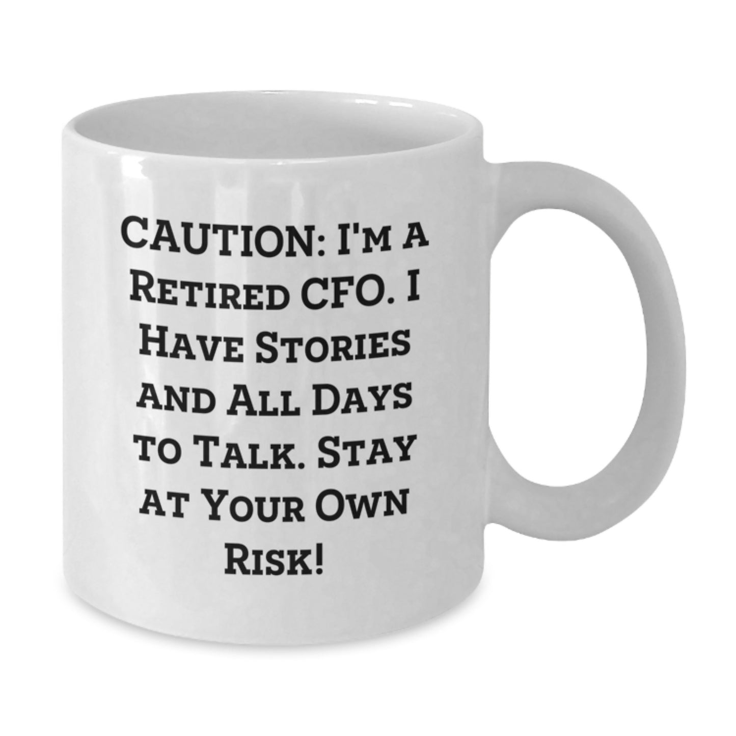 Funny CFO Gifts for Men, White Coffee Mug with Caution: I'm A Retired Cfo. I Have Stories And All Days To Talk. Stay At Your Own Risk!, Ideal Gift for Graduation - Additional