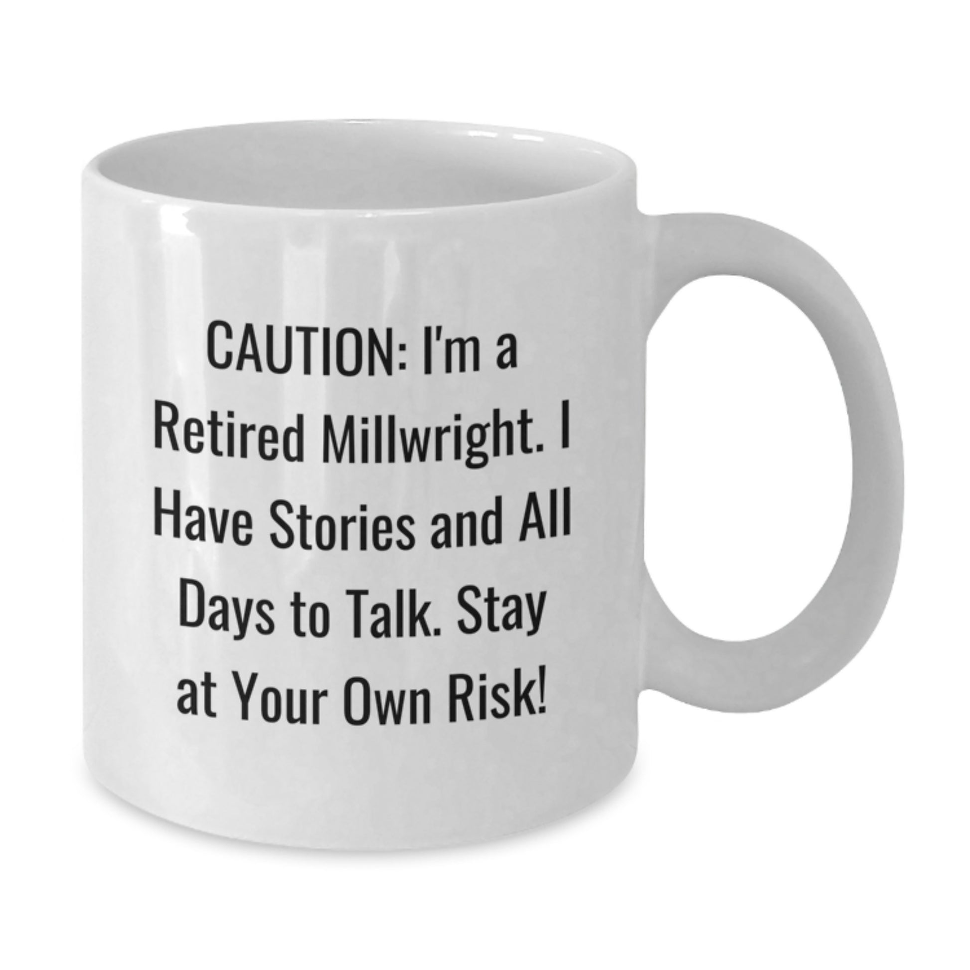 Funny Millwright Gifts, White Coffee Mug for Birthday, Caution: I'm A Retired Millwright - Unique Gifts from Friends for Men - Additional