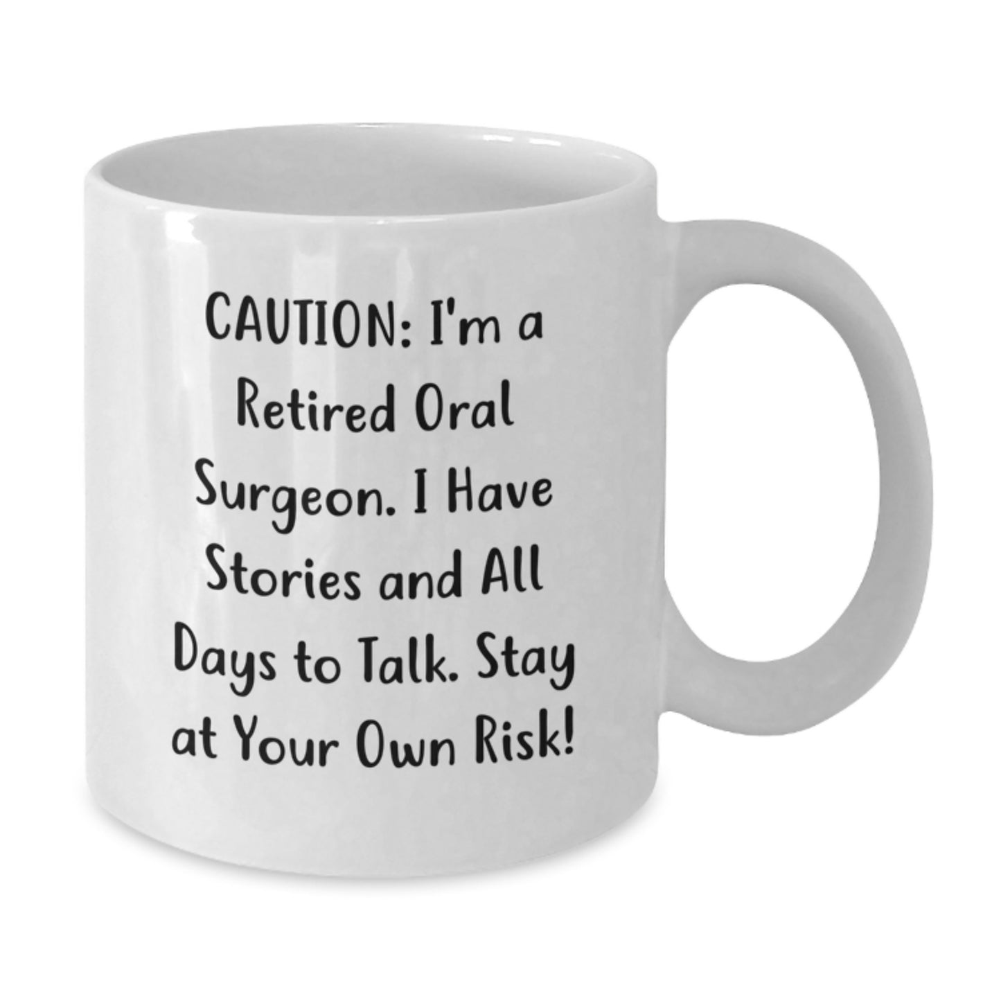 Funny Gifts from Family to Oral Surgeon Graduation Unique Mugs, White Coffee Mug with 'Caution: I'm A Retired Oral Surgeon. I Have Stories And All Days To Talk. Stay At Your Own Risk!' Quote - Additional