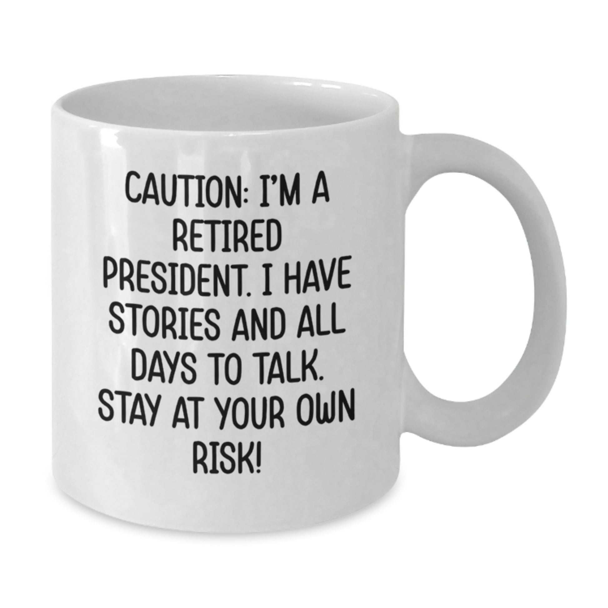 Funny President Gifts for Men, White Coffee Mug with Caution: I'm A Retired President Quote, Unique Graduation Gift from Friends or Family - Additional