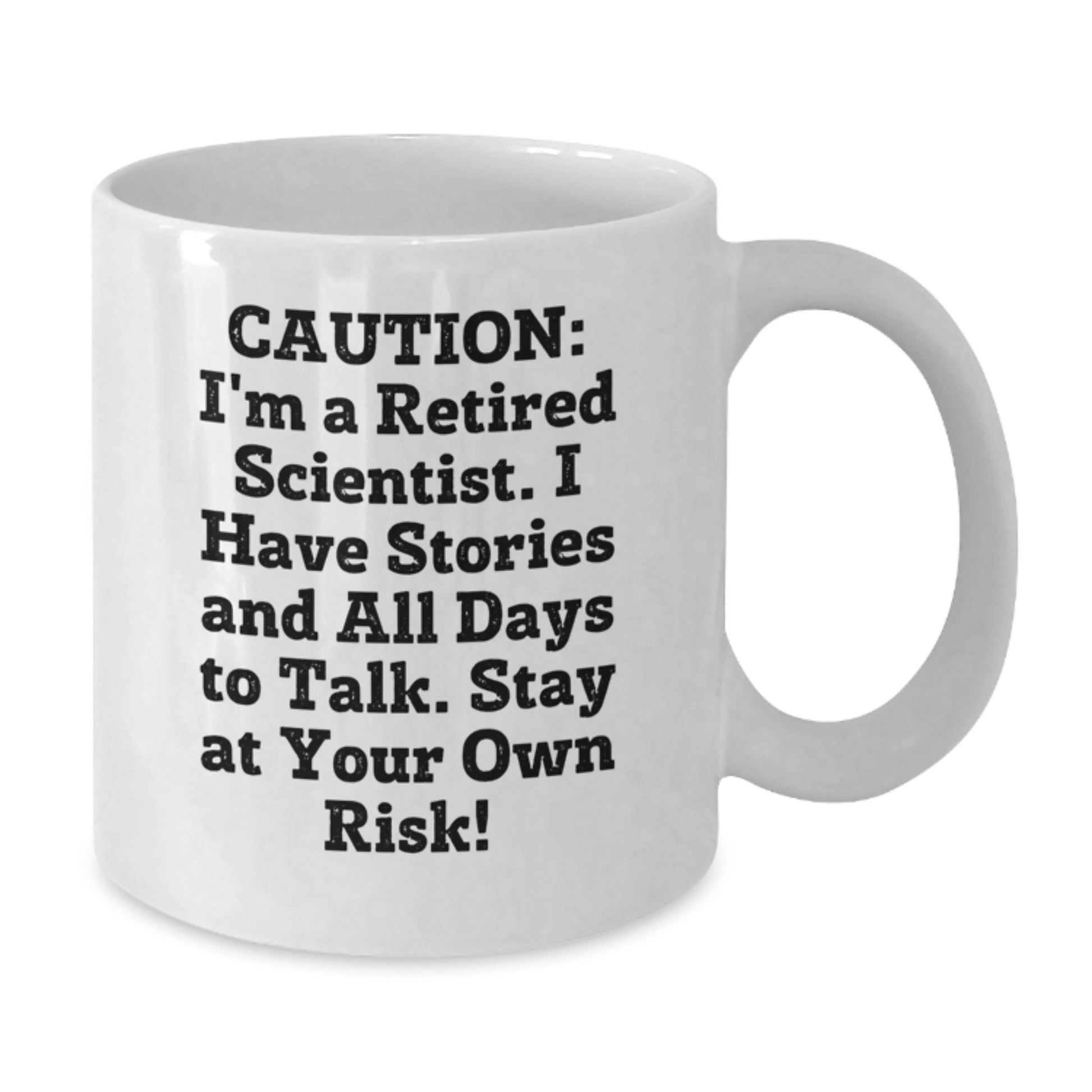 Funny Scientist Gifts for Men - White Ceramic Coffee Mug with 'Caution: I'm A Retired Scientist. I Have Stories And All Days To Talk. Stay At Your Own Risk!' Quote, Birthday Unique Gifts from Friends - Additional