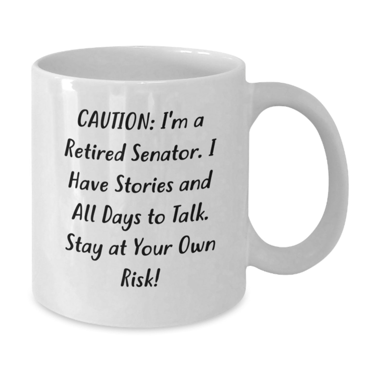 Funny Senator Gifts for Men, Unique White Coffee Mug with Caution: I'm A Retired Senator. I Have Stories And All Days To Talk. Stay At Your Own Risk!, Graduation Unique Gifts for Senator Friends - Additional