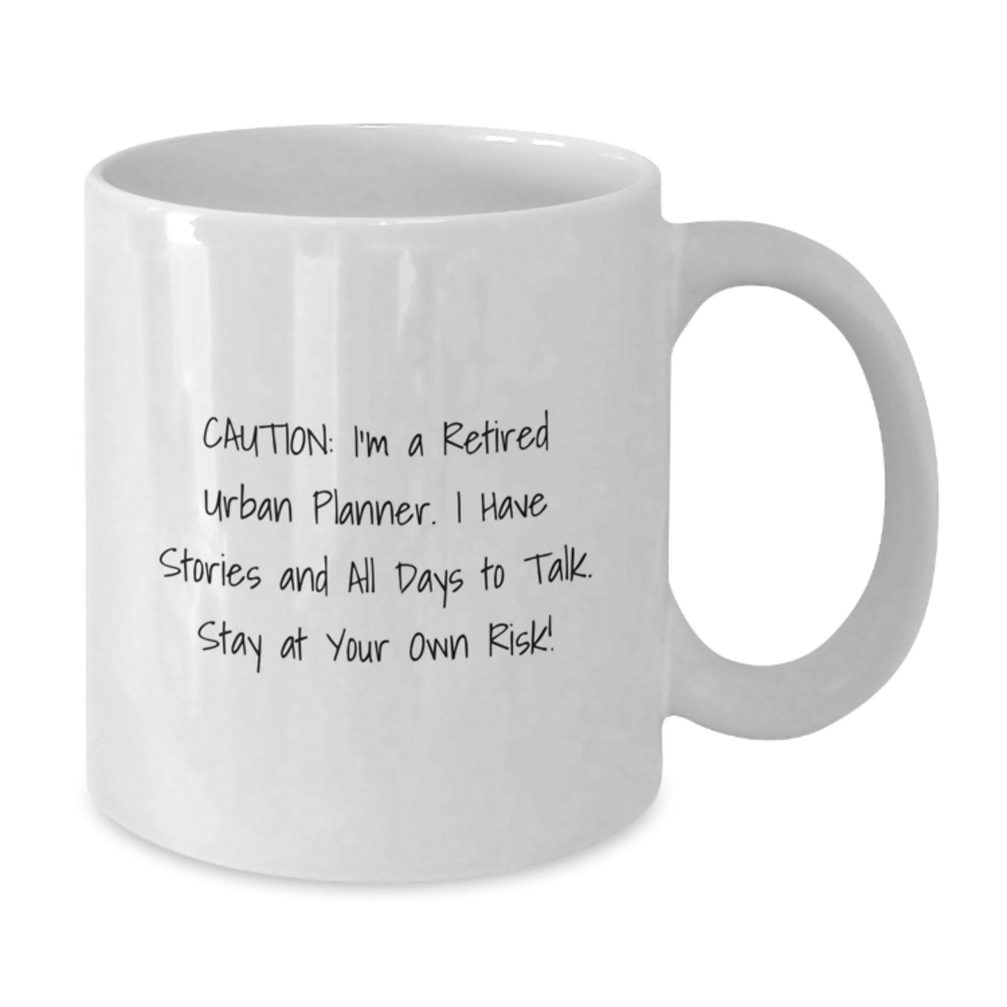 Funny Urban Planner Gifts from Friends and Family for Birthday - White Coffee Mug with Caution: I'm A Retired Urban Planner. I Have Stories And All Days To Talk. Stay At Your Own Risk! Quote - Additional