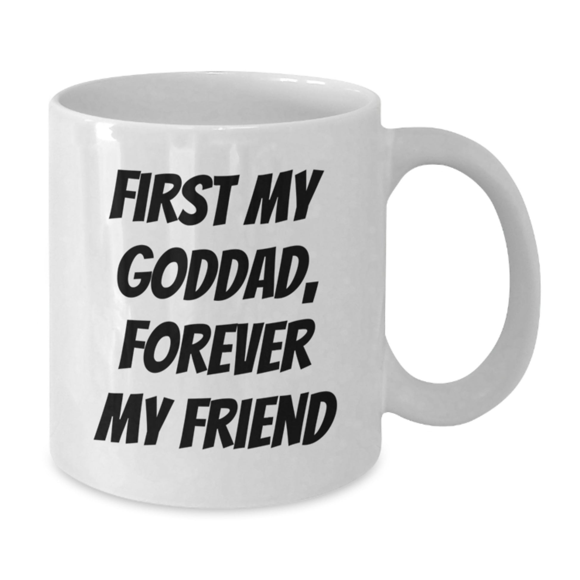 Gifts from Family, Gifts for Goddad, 'First My Goddad, Forever My Friend' White Coffee Mug - Additional