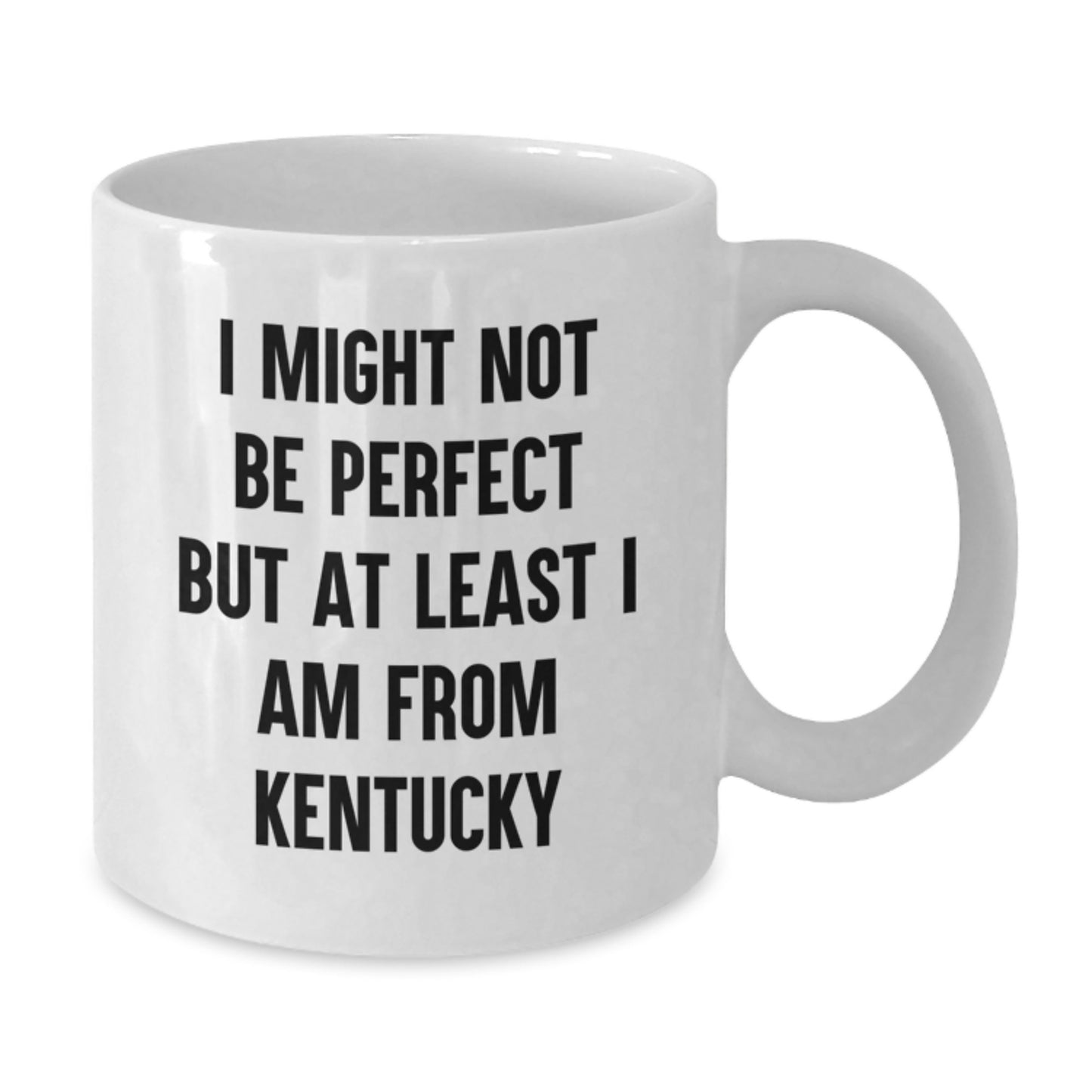 Funny Kentucky Mugs, White Coffee Mug for Graduation, Gifts from Kentucky, I Might Not Be Perfect But At Least I Am From Kentucky - Additional