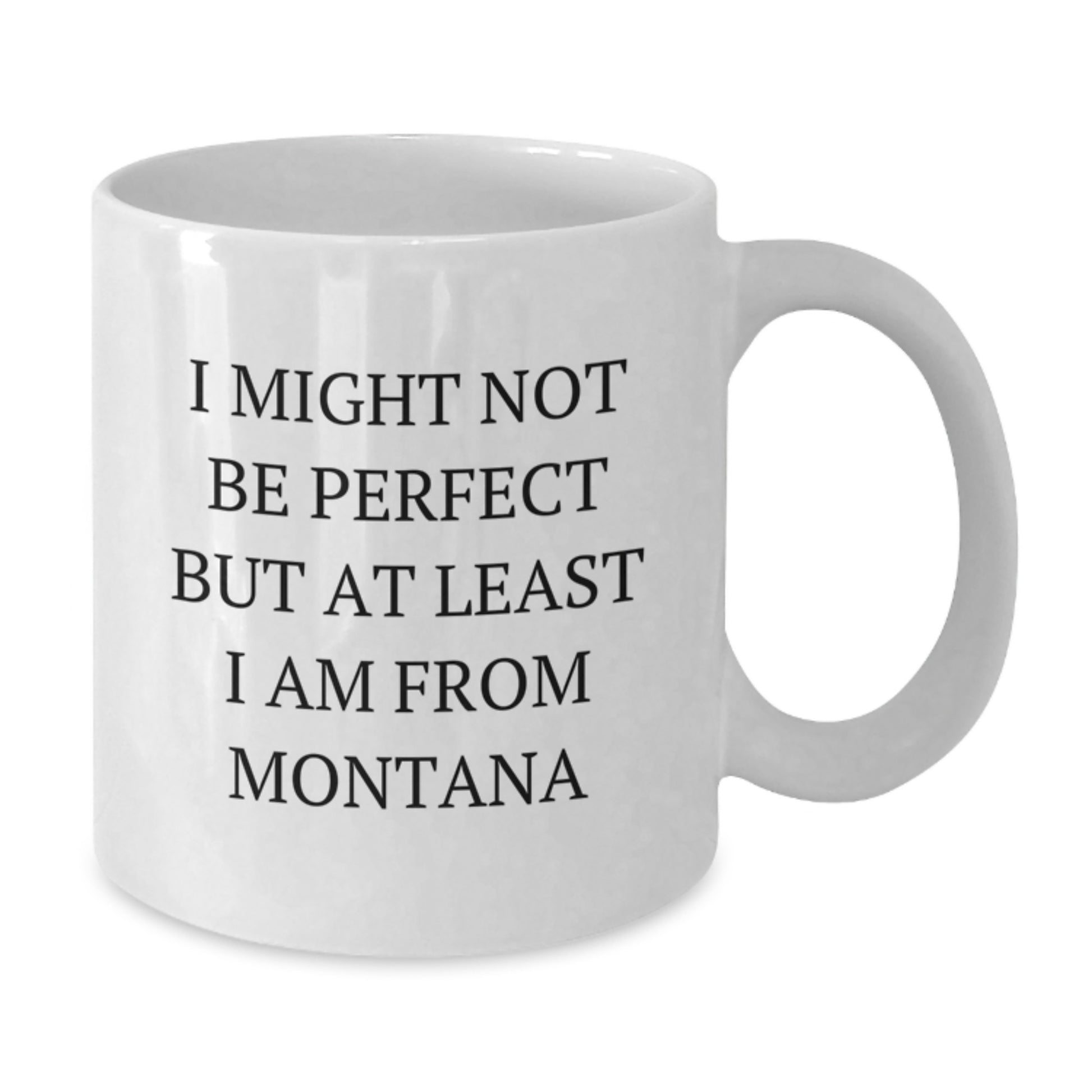 Funny Montana Gifts from Friends and Family, 11oz or 15oz White Coffee Mug, I Might Not Be ' Perfect' But At Least I Am From Big Sky Country, Graduation Unique Gifts for Women and Men - Additional