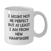 Load image into Gallery viewer, Funny New Hampshire Gifts for Friends, Unique White Coffee Mug, &#39;I Might Not Be Perfect But At Least I Am From New Hampshire&#39; Christmas Unique Gifts from Friends to Family - Additional
