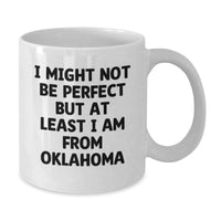 Load image into Gallery viewer, Funny Oklahoma Gifts from Friends for Oklahoma Men or Women - I Might Not Be Perfect But At Least I Am From Oklahoma White Coffee Mug, Unique Graduation Gifts - Additional
