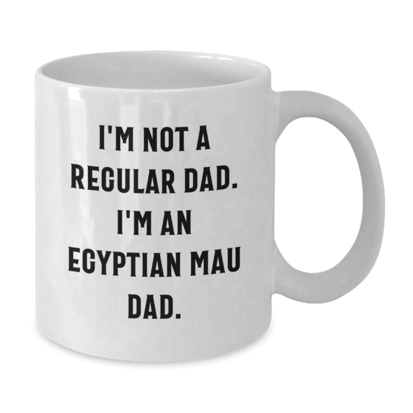 Egyptian Mau Cat White Coffee Mug, Funny 'I'm Not A Regular Dad I'm An Egyptian Mau Dad' Gift for Egyptian Mau Cat Lover, Unique White Coffee Mug for Graduation - Additional