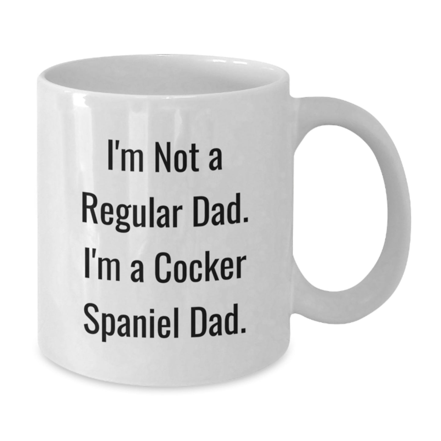 Funny Cocker Spaniel Dad Gifts for Men, Women, Family - White Coffee Mug, I'm Not A Regular Dad. I'm A Cocker Spaniel Dad. - Unique Graduation Mug - Additional