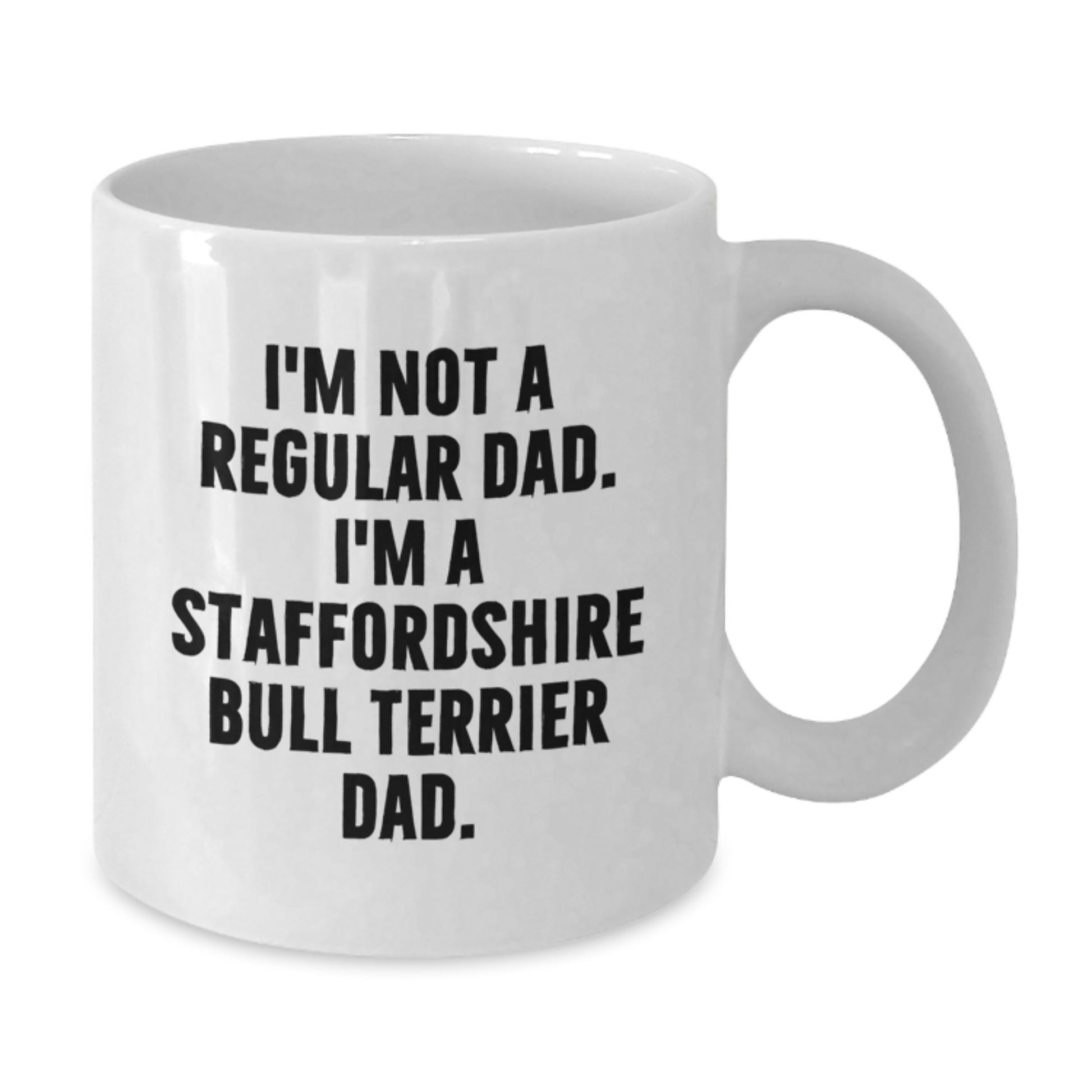 Funny Staffordshire Bull Terrier Dog Gifts for Men - I'm Not A Regular Dad, I'm A Staffordshire Bull Terrier Dad. White Coffee Mug for Dad, Ideal Gift for Graduation Day - Additional