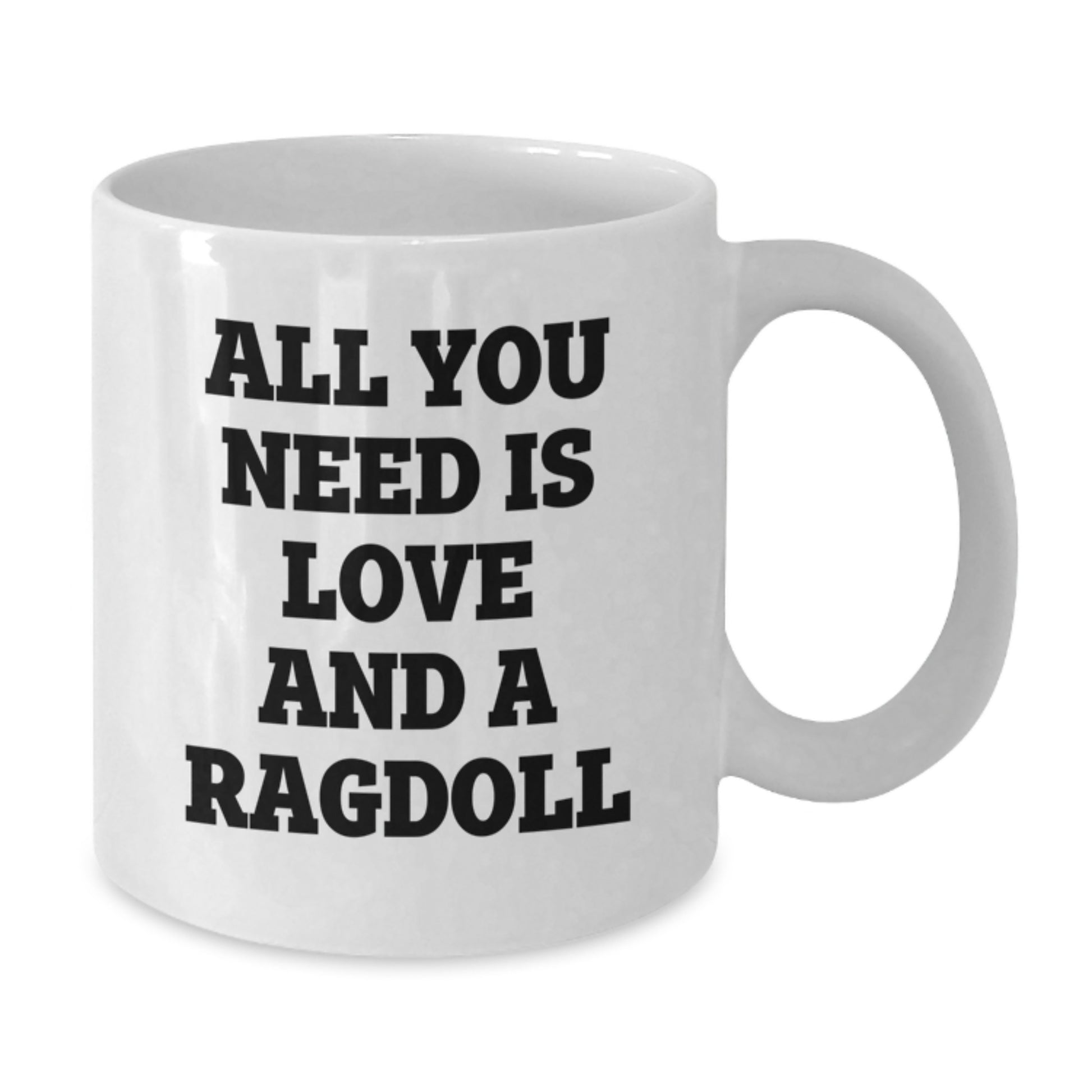 Funny Quotes for Ragdoll Cat Enthusiasts, White Coffee Mug, Gifts from Family to Friends - All You Need Is Love And A Ragdoll, Unique Graduation Gifts - Additional