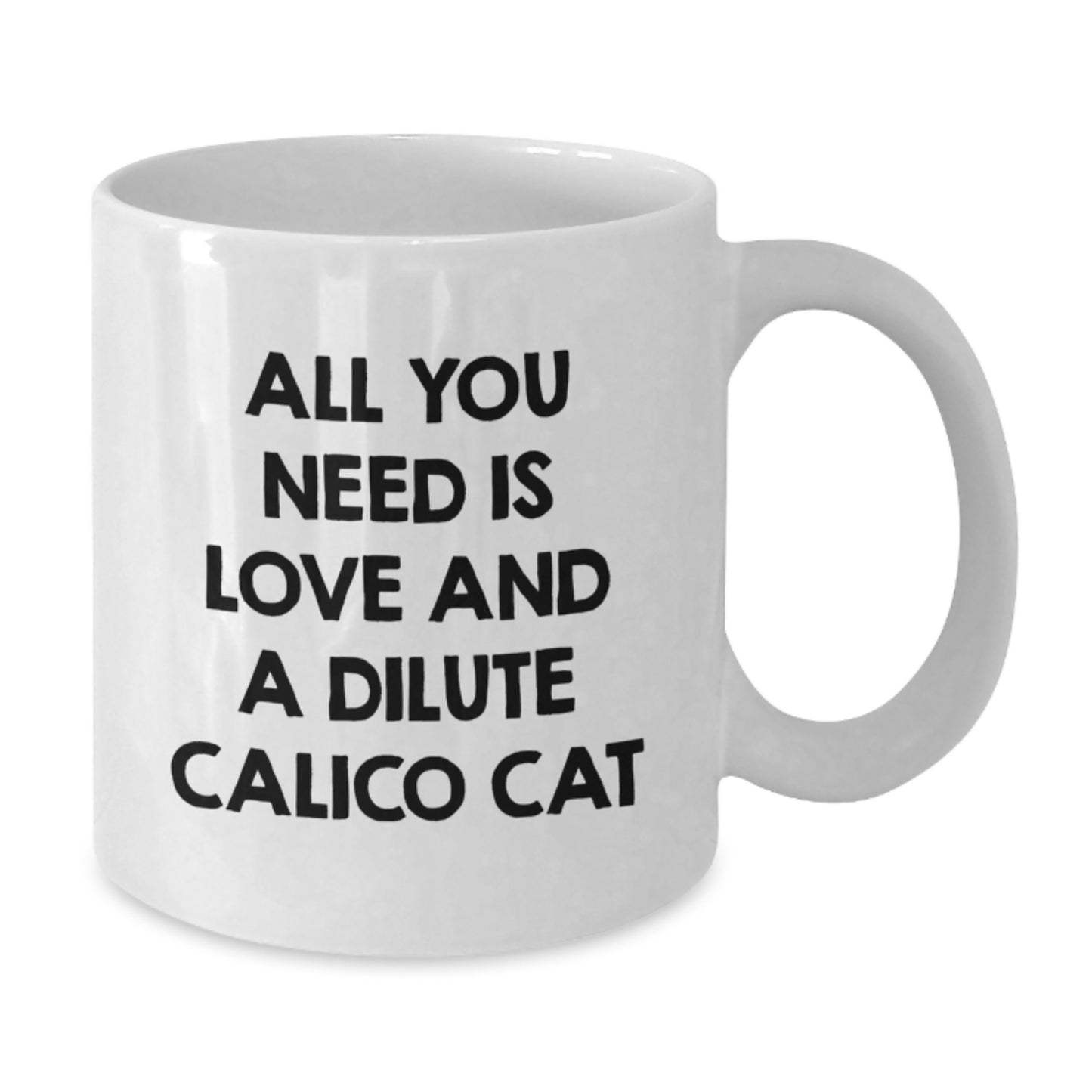 Funny Dilute Calico Cat Gifts for Dilute Calico Cat Lovers, White Coffee Mug, All You Need Is Love And A Dilute Calico Cat Christmas Unique Gifts from Friends to Friends - Additional