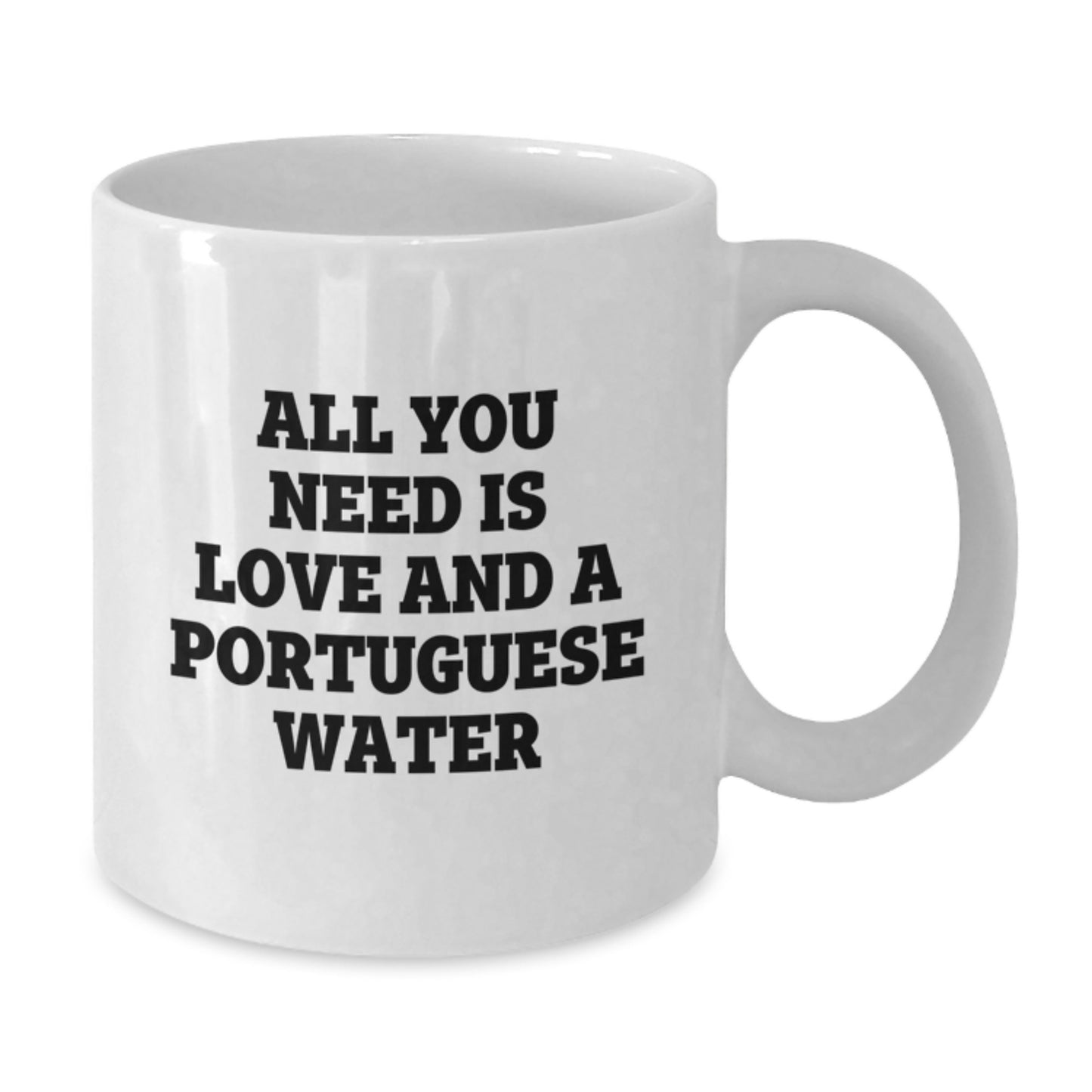 Funny Portuguese Water Dog Gifts from Friends for Men - White Coffee Mug - All You Need Is Love And A Portuguese Water, Graduation Unique Gifts - Additional