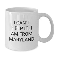 Load image into Gallery viewer, Funny Maryland Coffee Lovers Gifts from Friends for Valentine's Unique White Mug, 'I Can't Help It. I Am From Maryland' - Additional
