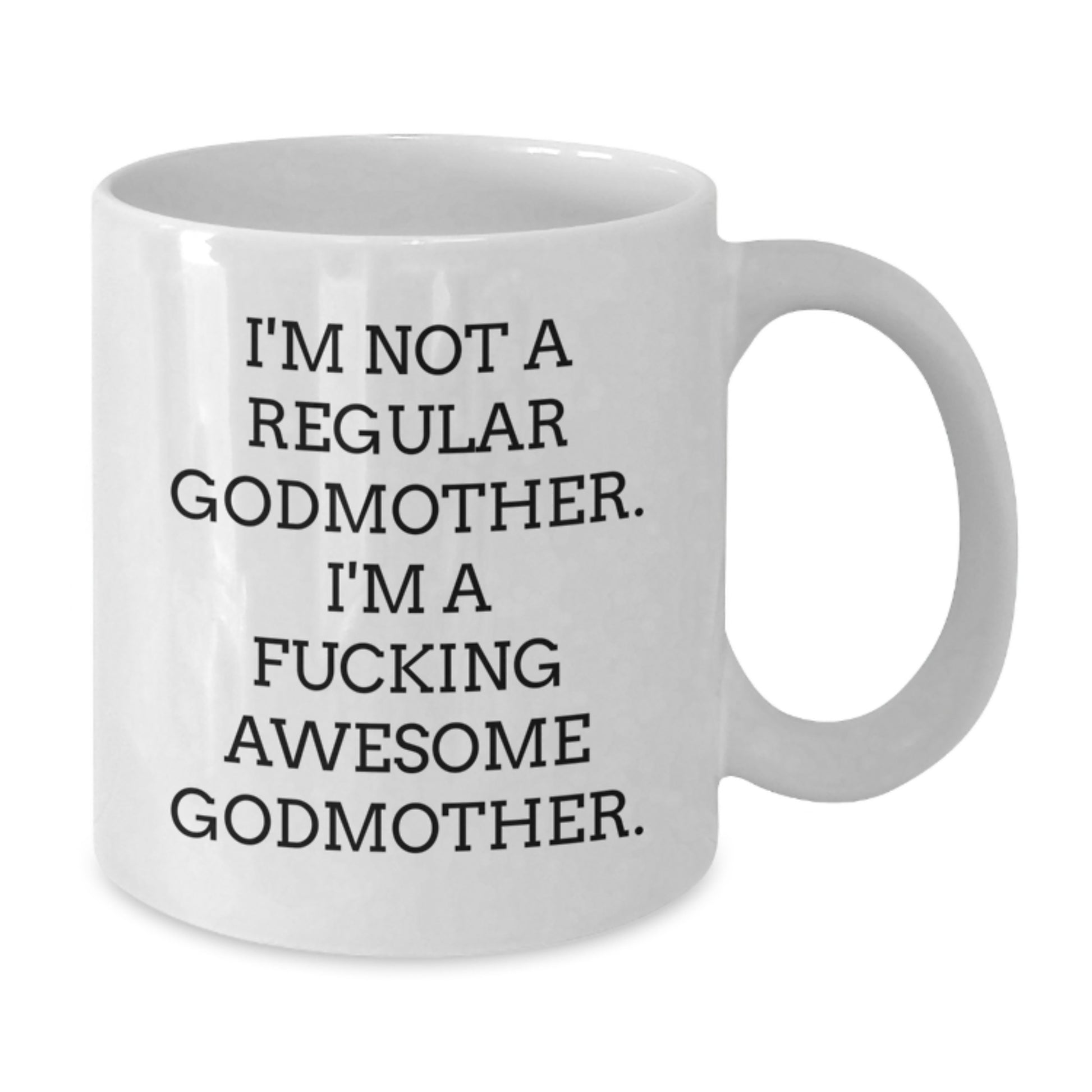 Funny Godmother Gifts for Her, White Coffee Mug, I'm Not A Regular Godmother. I'm A F--king Awesome Godmother., Unique Graduation Gift from Family - Additional
