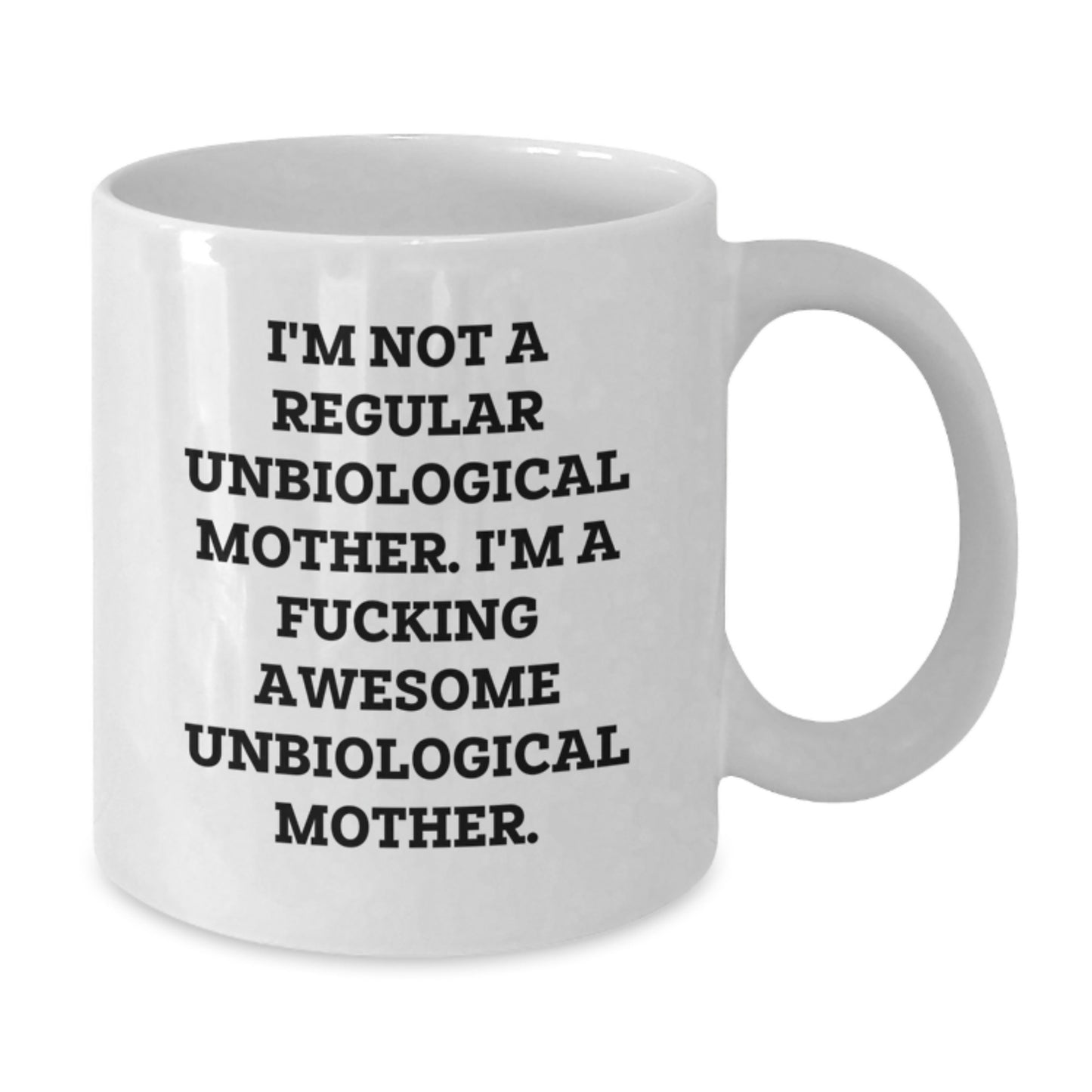 Funny Unbiological Mother Gifts for Her, White Coffee Mug with 'I'm Not A Regular Unbiological Mother. I'm A F--king Awesome Unbiological Mother.' Quote for Graduation Unique Gifts from Family - Additional