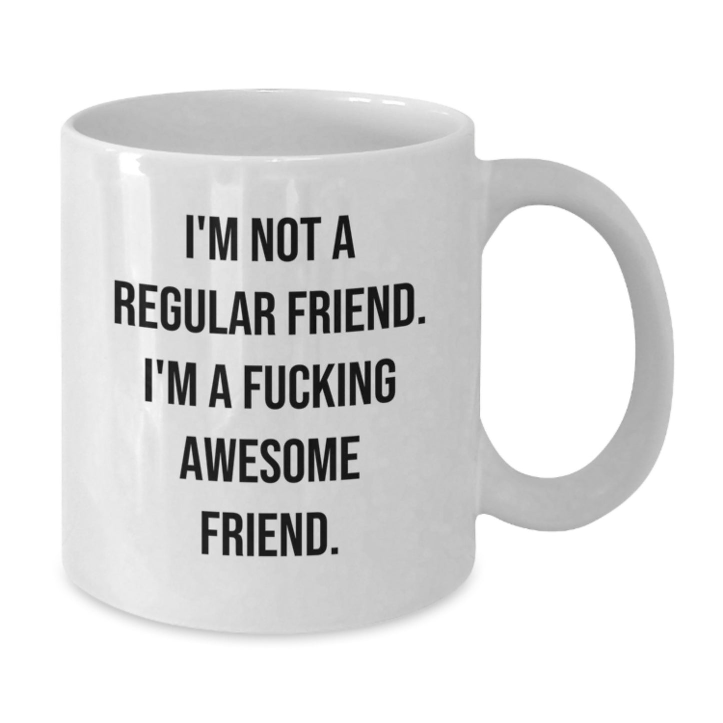 Funny Friend White Coffee Mugs Gifts from Men or Women to Friends or Family on Valentine's - 'I'm Not A Regular Friend' - Additional