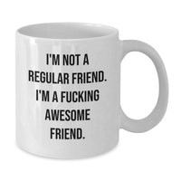 Load image into Gallery viewer, Funny Friend White Coffee Mugs Gifts from Men or Women to Friends or Family on Valentine's - 'I'm Not A Regular Friend' - Additional
