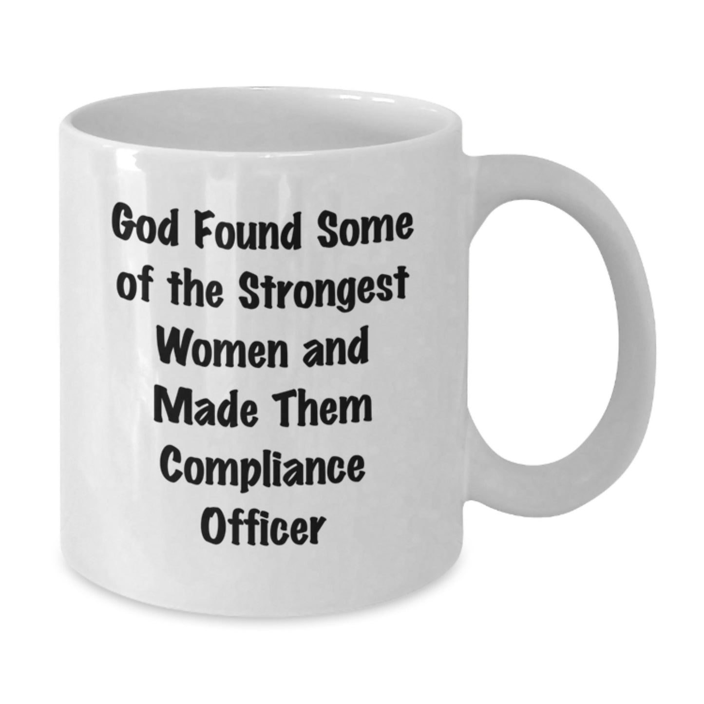 Funny Gifts from Men to Female Compliance Officer Graduation Unique Gifts White Coffee Mug - 'God Found Some Of The Strongest Women And Made Them Compliance Officer' - Additional