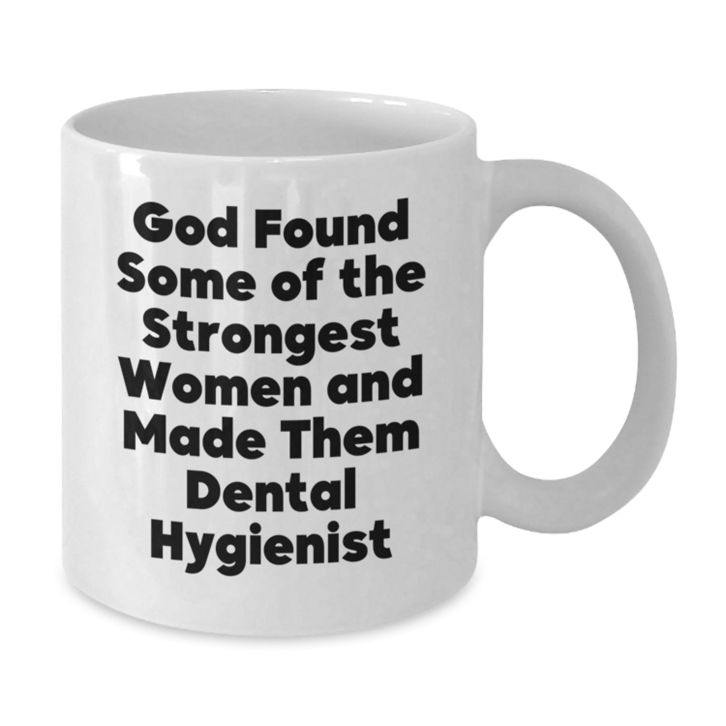 Dental Hygienist White Coffee Mug, Funny Quote 'God Found Some Of The Strongest Women And Made Them Dental Hygienist', Gifts from Family for Graduation Unique Gifts - Additional