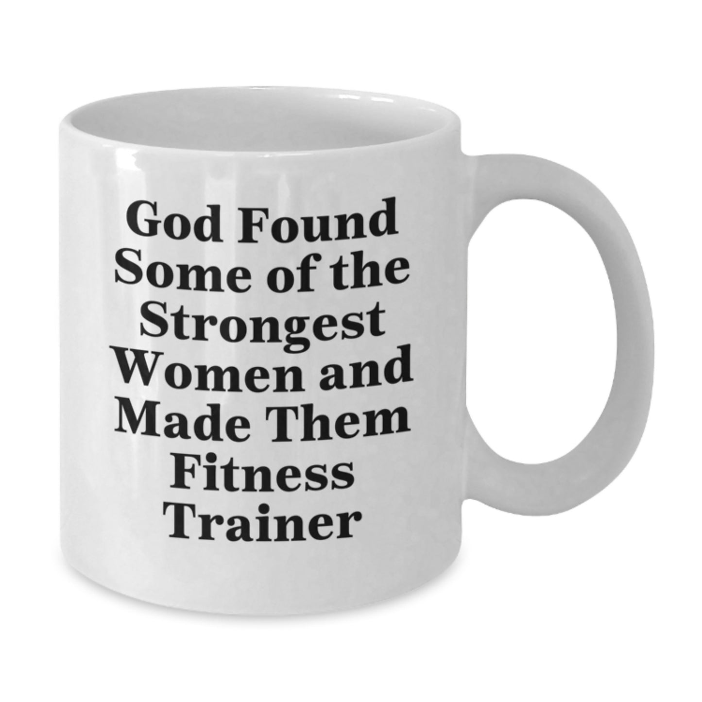 Funny Fitness Trainer Gifts from Friends to Graduation Unique Gifts for Women - 'God Found Some Of The Strongest Women And Made Them Fitness Trainer' White Coffee Mug - Additional