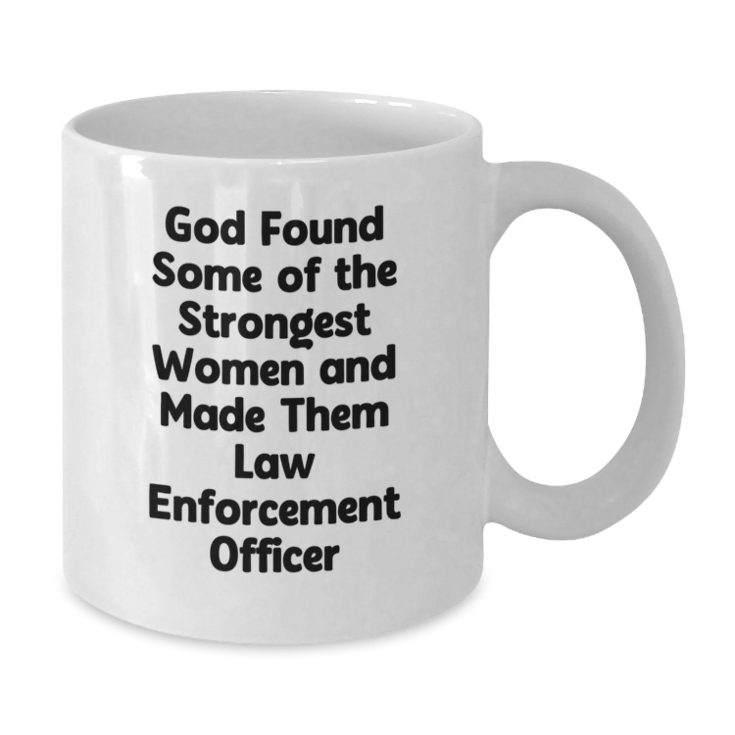 Funny Law Enforcement Officer Gifts from Men, Women, Friends, and Family for Valentine's Unique White Coffee Mugs - God Found Some Of The Strongest Women And Made Them Law Enforcement Officer Mugs - Additional