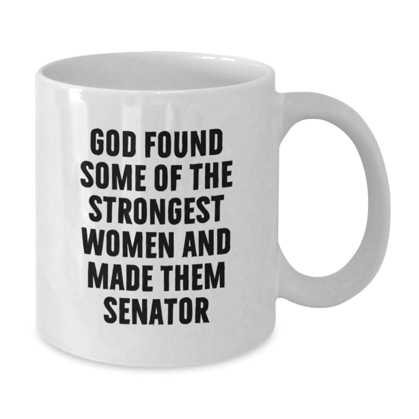 Senator Coffee Mug, Funny Quote Gift for Senator Women, God Found Some Of The Strongest Women And Made Them Senator, 11oz White Mug - Additional