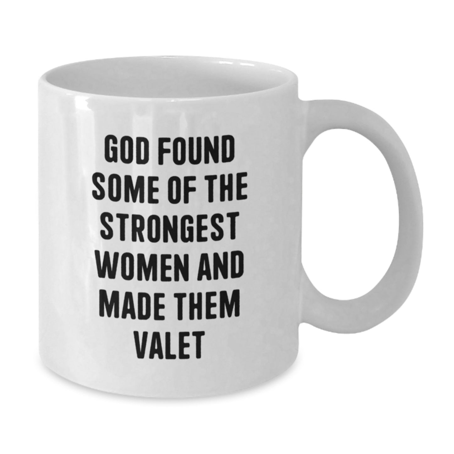 Funny Valet Gifts for Him, Birthday Unique Mugs from Men, White Coffee Mug with God Found Some Of The Strongest Women And Made Them Valet Quote - Additional