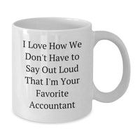 Load image into Gallery viewer, Funny Accountant Gifts for Coworkers, Unique White Coffee Mugs for Valentine's, 'I Love How We Don't Have To Say Out Loud That I'm Your Favorite Accountant' Ceramic Mug - Additional
