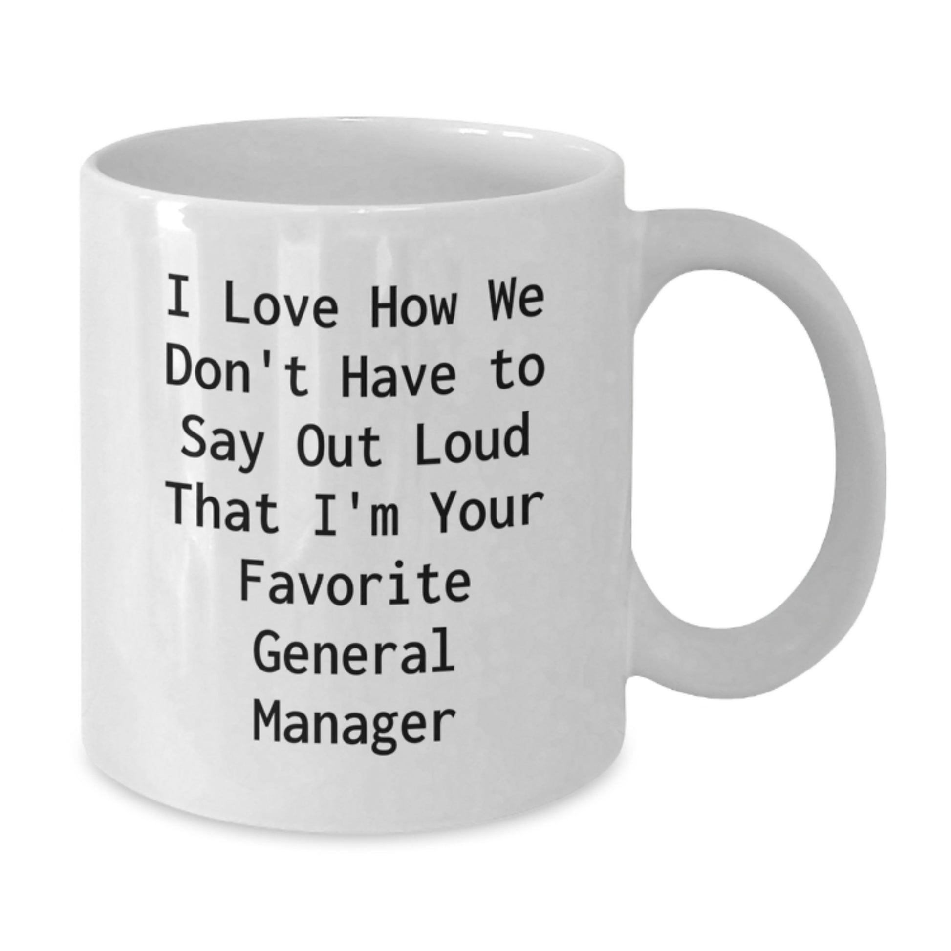 Funny General Manager Gifts for Men, White Coffee Mug, 'I Love How We Don't Have To Say Out Loud That I'm Your Favorite' Birthday Unique Gifts from Friends - Additional