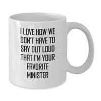 Load image into Gallery viewer, Funny Minister Gifts from Friends, White Coffee Mugs for Minister, I Love How We Don&#39;t Have To Say Out Loud That I&#39;m Your Favorite Minister Christmas Unique Gifts - Additional
