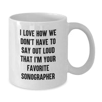 Load image into Gallery viewer, Funny Sonographer Gifts from Friends to Favorite Sonographer for Graduation, I Love How We Don't Have To Say Out Loud That I'm Your Favorite Sonographer White Coffee Mug, Gifts for Sonographer - Additional
